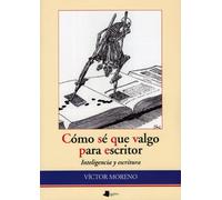 Cómo sé que valgo para escritor: Inteligencia y escritura: 144 (Ensayo y Testimonio)