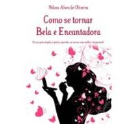 Como Se Tornar Bela E Encantadora (ebook)