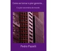 Como Se Tornar O Pior Gerente... (ebook)