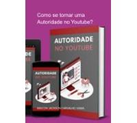 Como Se Tornar Uma Autoridade No Youtube? (ebook)