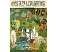 ¿como Se Va A Yellowstone?: Una Vuelta Al Mundo A Traves De 8 Parques