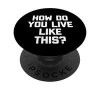 ¿Cómo se Vive así? - Novedad sarcástica Divertida PopSockets PopGrip Adhesivo