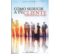 Cómo seducir a tu cliente (SIN COLECCION)