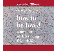 Cómo ser amado: una memoria de la amistad que salva vidas