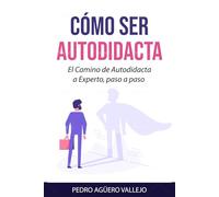 Cómo ser Autodidacta: El Camino de Autodidacta a Experto paso a paso Educación y Enseñanza Autodisciplina Autoeducarse