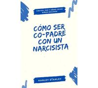 Cómo ser co-padre con un narcisista: límites, paz y cómo criar niños seguros