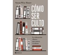 Cómo ser culto: La educación clásica que nunca recibiste (CULTURA)