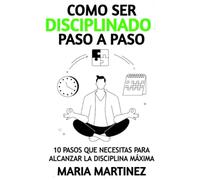 Como ser disciplinado paso a paso: 10 pasos que necesitas para alcanzar la disciplina maxima