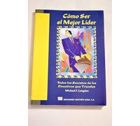Como Ser El Mejor Lider: Todos Los Secretos De Los Directivos Que Triunfan