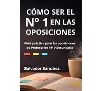 CÓMO SER EL Nº 1 EN LAS OPOSICIONES: Guía práctica para las oposiciones de Profesor de FP y Secundaria