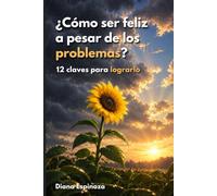 ¿Cómo ser feliz a pesar de los problemas?: 12 claves para lograrlo