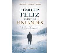 Cómo ser feliz al estilo finlandés: Lo que el mundo puede aprender del país más feliz del mundo
