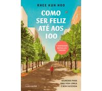 Como Ser Feliz Até aos 100: Segredos para Uma Vida Longa e Bem-Sucedida (Nascente)