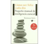 Como Ser Feliz Cada Dia 3ｦed: Pequeño manual de inteligencia esencial (Actual)