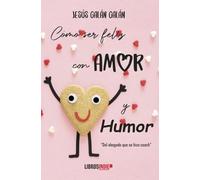 Cómo ser feliz con amor y humor