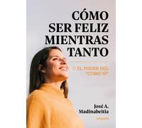 COMO SER FELIZ MIENTRAS TANTO | Jose A Madinabeitia