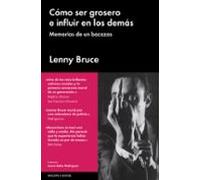 Cómo ser grosero e influir en los demás: Memorias de un bozacas (Ensayo General)