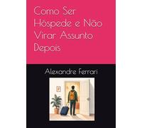 Como Ser Hóspede e Não Virar Assunto Depois