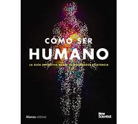 Cómo ser humano: La guía definitiva de tu asombrosa existencia (Libros Singulares (LS))