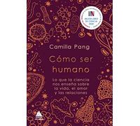 Cómo ser humano: Lo que la ciencia nos enseña sobre la vida, el amor y las relaciones: 75 (Ático de los Libros)