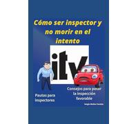 Cómo ser inspector y no morir en el intento: Pautas para inspectores. Consejos para pasar la inspección favorable.