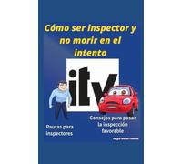 Cómo ser inspector y no morir en el intento: Pautas para inspectores. Consejos para pasar la inspección favorable.