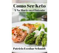Como Ser Keto: Y No Morir en el Intento
