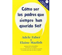 Cómo Ser Los Padres Que Siempre Han Querido Ser (SECRETOS PARA EDUCAR)