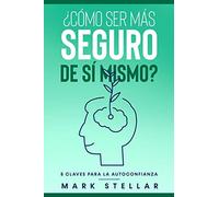 ¿Cómo ser más seguro de sí mismo? 5 claves para la autoconfianza