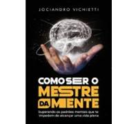 Como Ser O Mestre Da Mente (ebook)