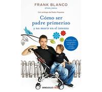 Cómo ser padre primerizo y no morir en el intento (Best Seller | No Ficción)