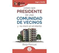 Cómo ser presidente de una comunidad: Y no morir en el intento: 211 (GuíaBurros)