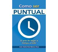 Como ser puntual. El arte de llegar a tiempo a todo.