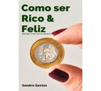 Como Ser Rico & Feliz (ebook)