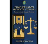 COMO SER UM BOM PROMOTOR: VOLUME 1: FUNDAMENTOS DA ATUAÇÃO MINISTERIAL (Coleção 9)