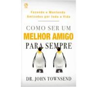 Como Ser Um Melhor Amigo Para Sempre (ebook)