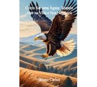 Como Ser Uma Águia: Voando Alto Na Vida E Nos Negócios (ebook)
