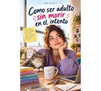 como ser un adulto sin morir en el intento: Tenía dinero para no preocuparse por el futuro. Le faltaba la experiencia para saber cómo vivirlo.