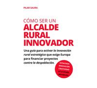 Cómo ser un alcalde rural innovador: Guía para activar la innovación rural contra la despoblación