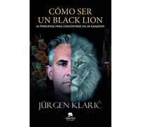 Cómo ser un Black Lion: 30 principios para convertirse en un ganador (Alienta)