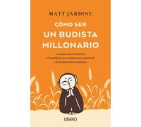 Cómo ser un budista millonario: Una guía para encontrar el equilibrio entre el bienestar espiritual y la prosperidad económica (Crecimiento personal)