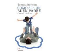 Como ser Un Buen Padre.Casos Practicos (FAMILIA Y EDUCACION)