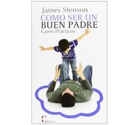 Como ser Un Buen Padre.Casos Practicos (FAMILIA Y EDUCACION)
