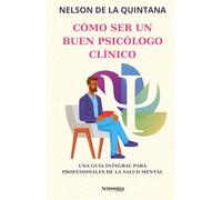 CÓMO SER UN BUEN PSICÓLOGO CLÍNICO: Una Guía Integral para profesionales de la salud mental.: 3 (PSICOLOGÍA PROFESIONAL)