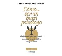 Cómo ser un buen psicólogo.: Guía práctica para construir una carrera sostenible y enriquecedora: 1 (PSICOLOGÍA PROFESIONAL)