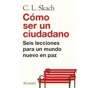 Cómo ser un ciudadano: Seis lecciones para un mundo nuevo en paz / How to Be a Citizen
