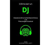 Cómo ser un DJ desde la Sincronía Electrónica y La Psicología Musical