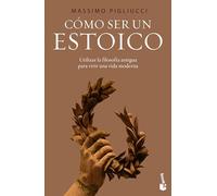 Cómo Ser Un Estoico: Utilizar La Sabiduría Antigua Para Vivir Una Vida Moderna / How to Be a Stoic: Utilizar la sabiduría antigua para la vida moderna ... Ancient Philosophy to Live a Modern Life