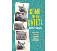 Cómo ser un gatete: La guía definitiva para vivir entre humanos y conseguir triunfar siempre (No ficción)