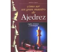 Cómo ser un gran maestro de ajedrez